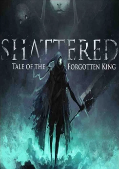 Shattered: Tale of The Forgotten King Shattered: Tale of The Forgotten King