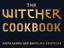 Анонсирована официальная поваренная книга по вселенной «Ведьмака»