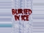 Buried in Ice